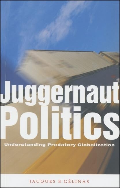 Juggernaut Politics: Understanding Predatory Globalization,Used