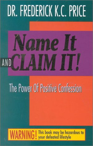 Name It and Claim It: The Power of Positive Confession,New