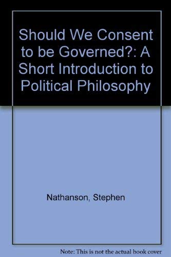 Should We Consent to Be Governed? A Short Introduction to Political Philosophy,Used