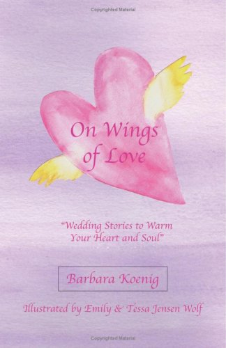 On Wings of Love: Wedding Stories to Warm Your Heart and Soul,Used