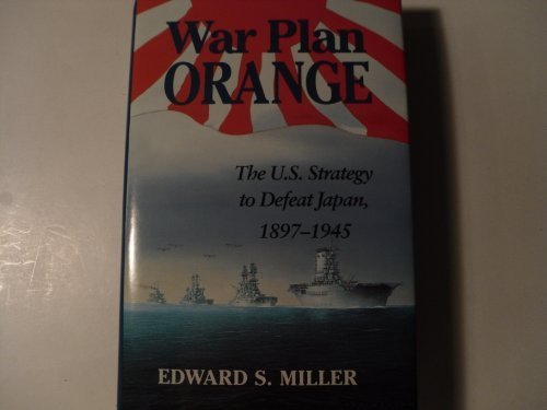 War Plan Orange: The U.S. Strategy To Defeat Japan, 18971945,Used