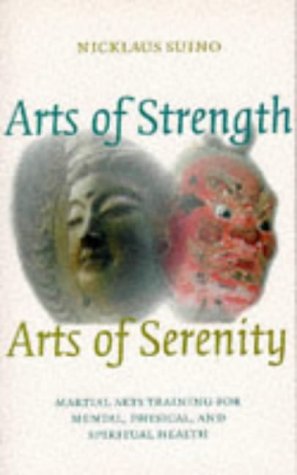 Arts Of Strength, Arts Of Serenity: Martial Arts Training For Mental, Physical, And Spiritual Health,Used