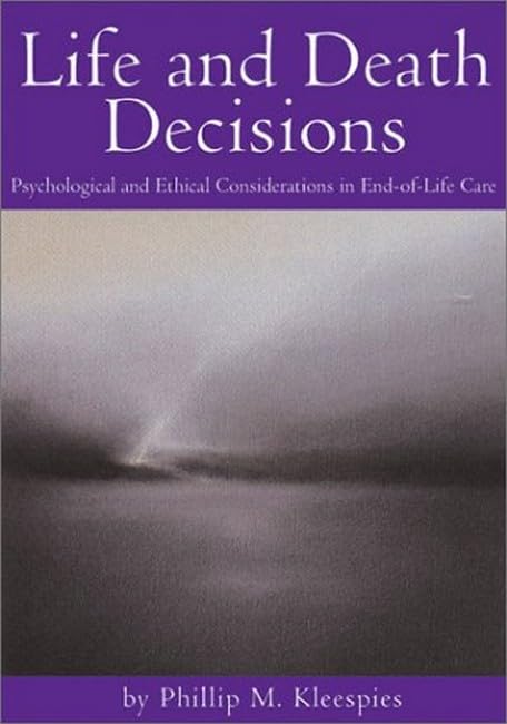 Life and Death Decisions: Psychological and Ethical Considerations in EndOfLife Care,Used