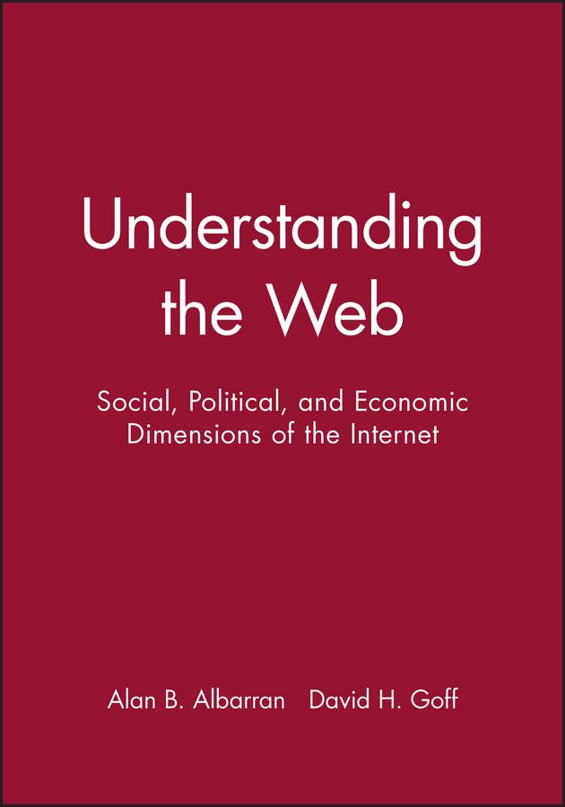 Understanding the Web: Social, Political, and Economic Dimensions of the Internet,Used