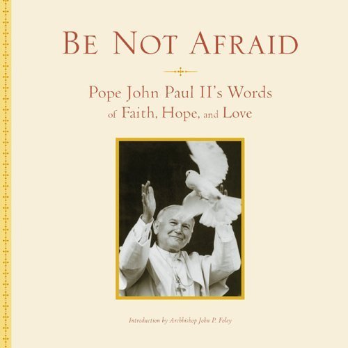 Be Not Afraid: Pope John Paul II's Words of Faith, Hope, and Love,Used