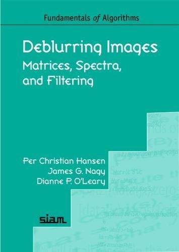Deblurring Images: Matrices, Spectra, and Filtering (Fundamentals of Algorithms, Series Number 3),Used