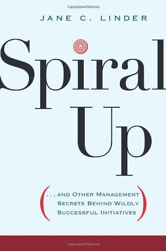 Spiral Up: And Other Management Secrets Behind Wildly Successful Initiatives,Used