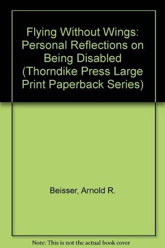 Flying Without Wings: Personal Reflections On Being Disabled (Thorndike Press Large Print Paperback Series),New