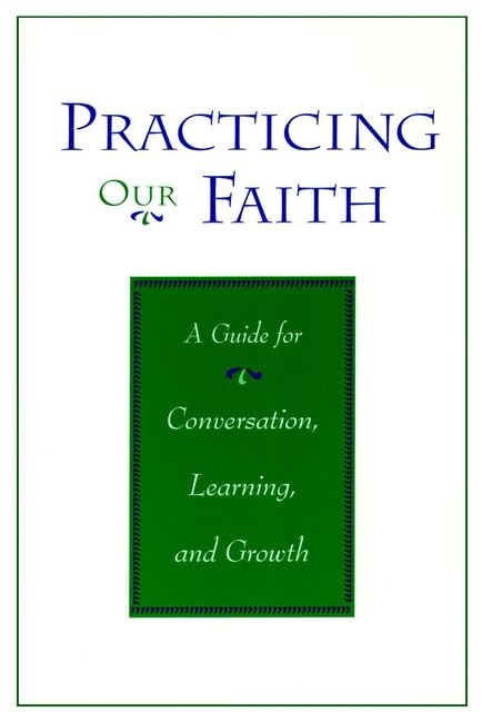Practicing Our Faith: A Guide for Conversation Learning Growth,Used