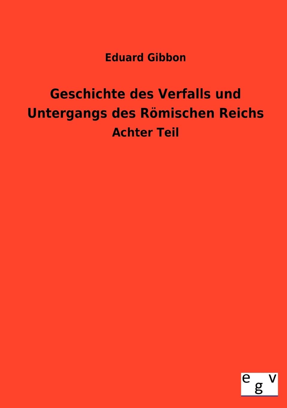 Geschichte des Verfalls und Untergangs des Rmischen Reichs (German Edition),Used