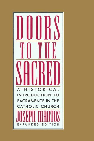 Doors to the Sacred: A Historical Introduction to Sacraments in the Catholic Church,Used