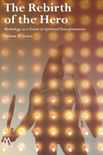 The Rebirth of the Hero: Mythology as a Guide to Spiritual Transformation,Used