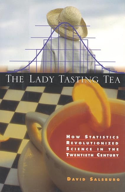 The Lady Tasting Tea: How Statistics Revolutionized Science In The Twentieth Century