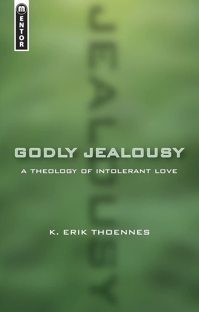 Godly Jealousy: A Theology Of Intolerant Love,New