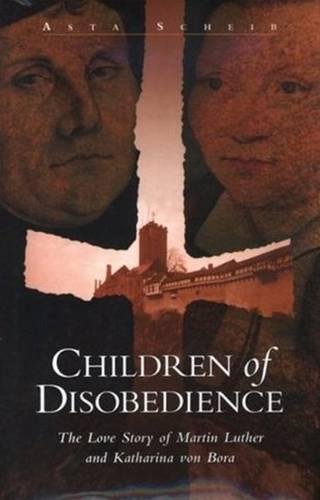 Children of Disobedience: The Love Story of Martin Luther and Katharina of Bora,Used