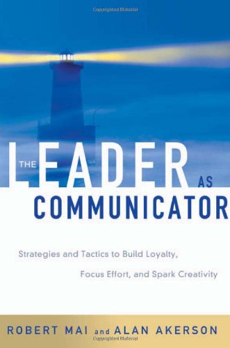 The Leader As Communicator: Strategies and Tactics to Build Loyalty, Focus Effort, and Spark Creativity,Used