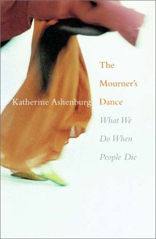 The Mourner'S Dance: What We Do When People Die