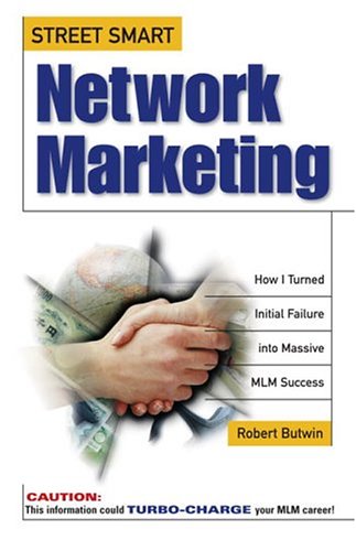 Street Smart Network Marketing: A Nononsense Guide For Creating The Most Richly Rewarding Lifestyle You Can Possibly Imagine,New