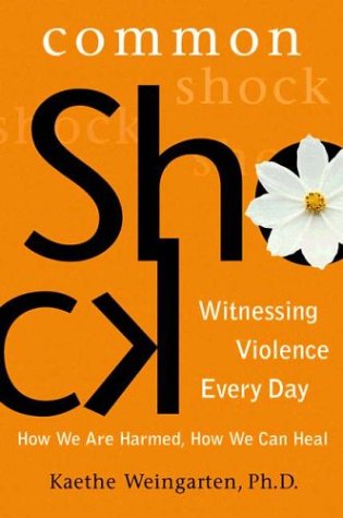 Common Shock: Witnessing Violence Every Dayhow We Are Harmed, How We Can Heal