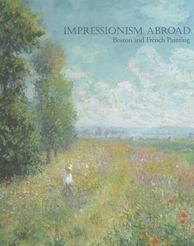 Impressionism Abroad: Boston And French Painting,Used