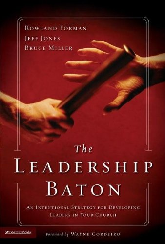 The Leadership Baton: An Intentional Strategy For Developing Leaders In Your Church,New