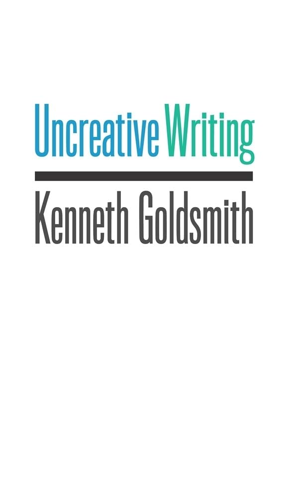 Uncreative Writing: Managing Language in the Digital Age,New
