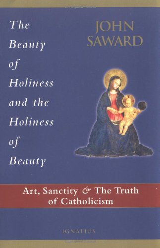 The Beauty of Holiness and the Holiness of Beauty: Art, Sanctity, and the Truth of Catholicism,Used