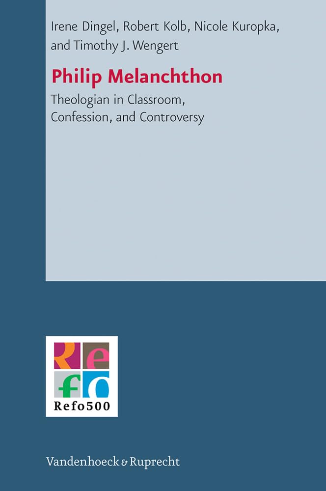 Philip Melanchthon: Theologian  in Classroom, Confession, and Controversy (Refo500 Academic Studies) (German Edition) (Refo500 ,Used
