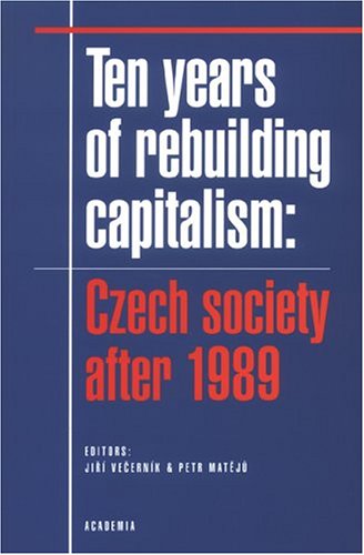 Ten Years of Rebuilding Capitalism: Czech Society After 1989,Used