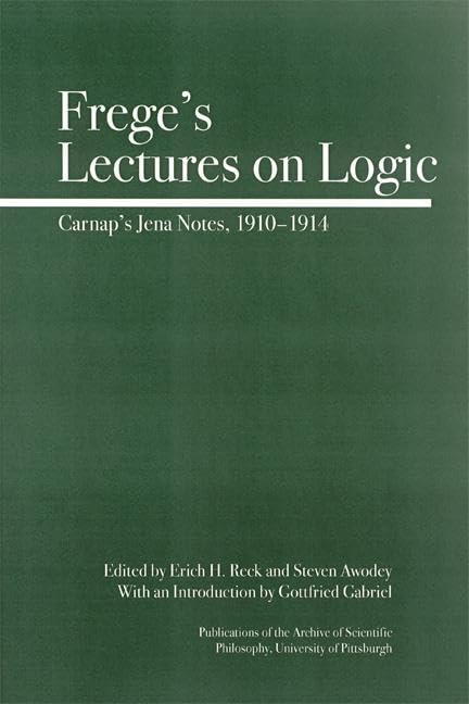 Frege's Lectures on Logic: Carnap's Jena Notes, 19101914 (Full Circle),New
