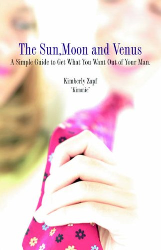 The Sun, Moon and Venus: A Simple Guide to Get What You Want Out of Your Man!,Used