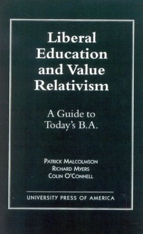 Liberal Education and Value Relativism: A Guide to Today's B.A,New