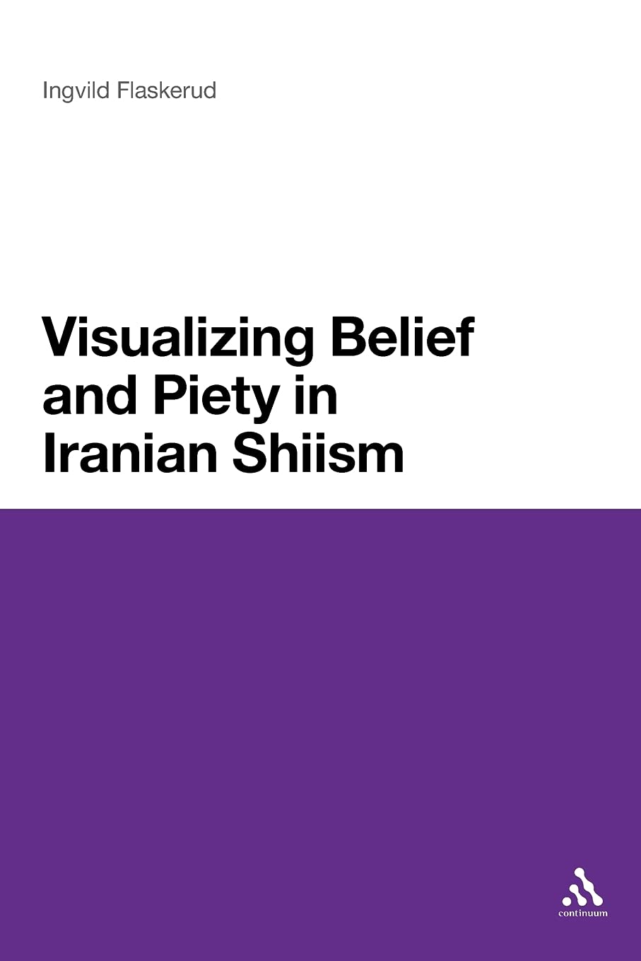 Visualizing Belief And Piety In Iranian Shiism,Used