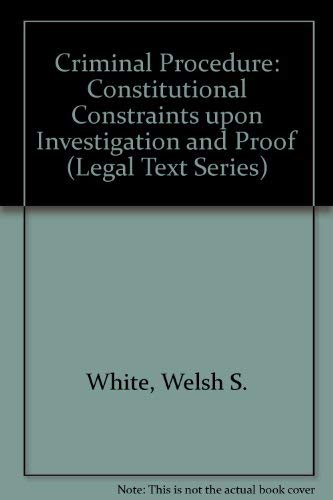 Criminal Procedure: Constitutional Constraints upon Investigation and Proof (Legal Text Series),Used
