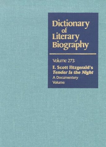 Dlb 273: F. Scott Fitzgerald'S Tender Is The Night: A Documentary Volume (Dictionary Of Literary Biography, 273),New