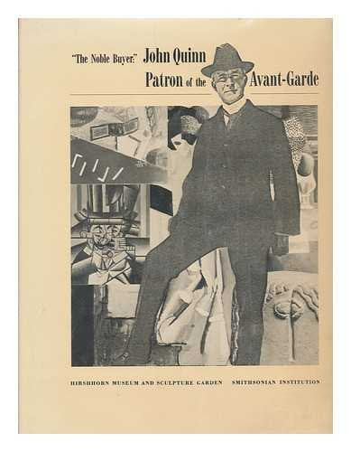 The Noble Buyer: John Quinn, Patron of the AvantGarde,Used