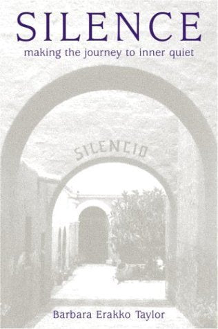 Silence: Making the Journey to Inner Quiet,New