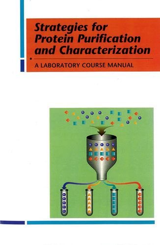 Strategies for Protein Purification and Characterization: A Laboratory Course Manual,New