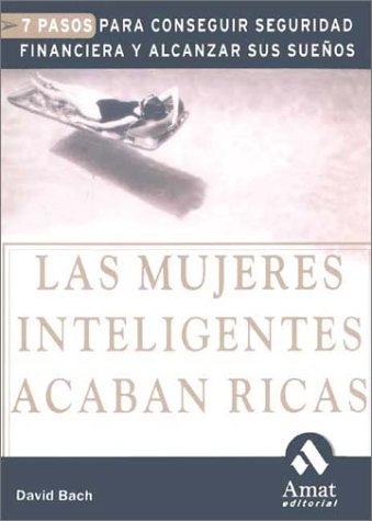 Las mujeres inteligentes acaban ricas: 7 pasos para conseguir seguridad financiera y alcanzar sus sueos,Used