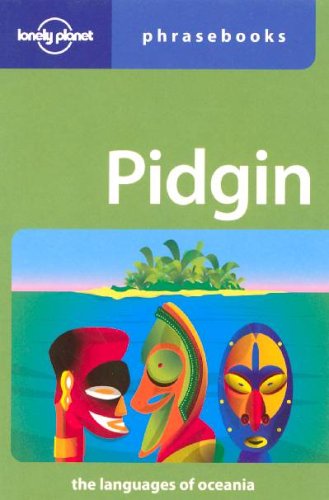 Pidgin: The Languages Of Oceania (Lonely Planet Phrasebooks)