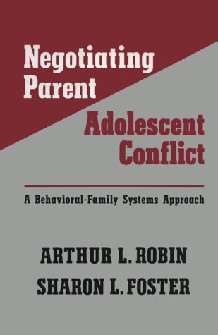 Negotiating ParentAdolescent Conflict: A BehavioralFamily Systems Approach,New