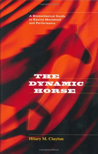 The Dynamic Horse A Biomechanical Guide to Equine Movement and Performance,New