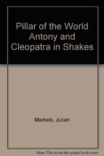 The Pillar of the World: Antony and Cleopatra in Shakespeare's development,Used