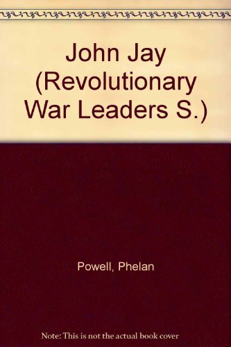 John Jay: First Chief Justice Of The Supreme Court (Revolutionary War Leaders),New