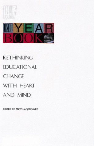 Rethinking Educational Change With Heart And Mind (Ascd Yearbook, 1997),New