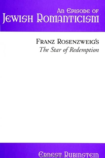 An Episode Of Jewish Romanticism: Franz Rosenzweig'S The Star Of Redemption (Suny Series In Judaica, Hermeneutics, Mysticism And