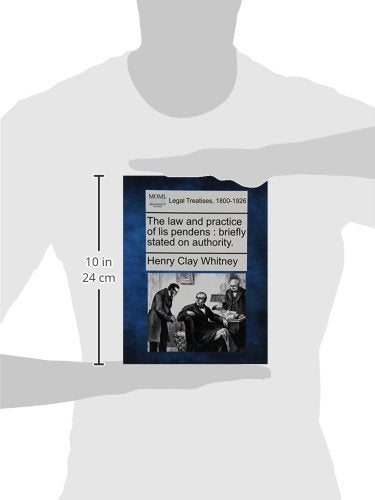 The Law and Practice of Lis Pendens: Briefly Stated on Authority.,New