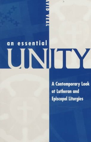 An Essential Unity: A Contemporary Look at Lutheran and Episcopal Liturgies,New