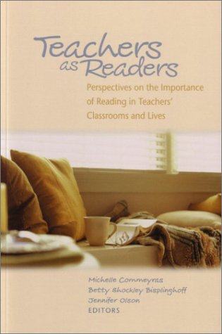 Teachers As Readers: Perspectives on the Importance of Reading in Teachers' Classrooms and Lives,Used
