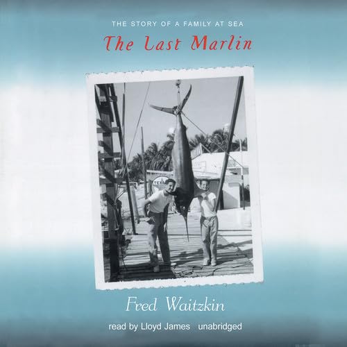 The Last Marlin: The Story Of A Family At Sea,Used